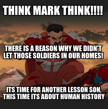 think-mark-think-there-is-a-reason-why-we-didnt-let-those-soldiers-in-our-homes-