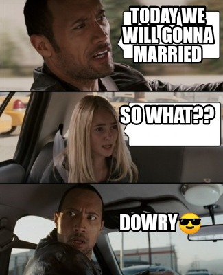 today-we-will-gonna-married-so-what-dowry1