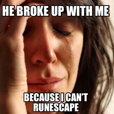 he-broke-up-with-me-because-i-cant-runescape