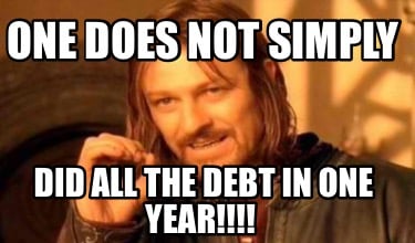 one-does-not-simply-did-all-the-debt-in-one-year