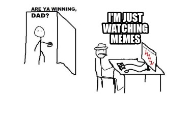 im-just-watching-memes