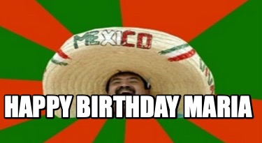 Meme Creator - Funny Happy birthday Maria Meme Generator at ! Meme Creator - Funny Happy birthday Maria Meme Generator at !