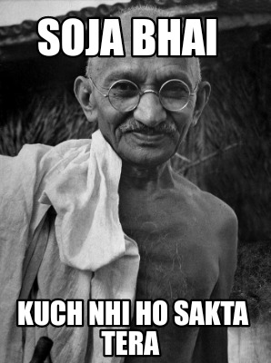 soja-bhai-kuch-nhi-ho-sakta-tera