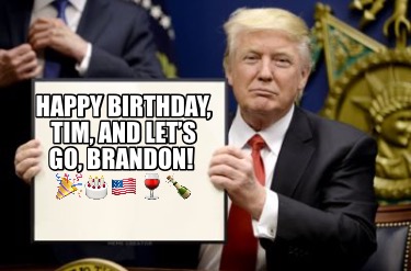 happy-birthday-tim-and-lets-go-brandon-