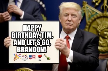 happy-birthday-tim-and-lets-go-brandon-7