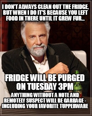 i-dont-always-clean-out-the-fridge-but-when-i-do-its-because-you-left-food-in-th66