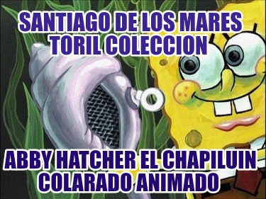 santiago-de-los-mares-toril-coleccion-abby-hatcher-el-chapiluin-colarado-animado711