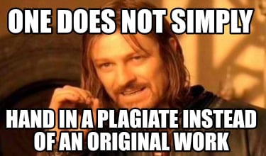 one-does-not-simply-hand-in-a-plagiate-instead-of-an-original-work
