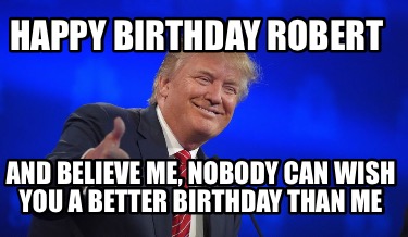 happy-birthday-robert-and-believe-me-nobody-can-wish-you-a-better-birthday-than-