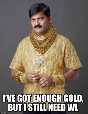ive-got-enough-gold-but-i-still-need-wl