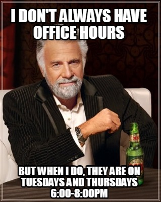i-dont-always-have-office-hours-but-when-i-do-they-are-on-tuesdays-and-thursdays
