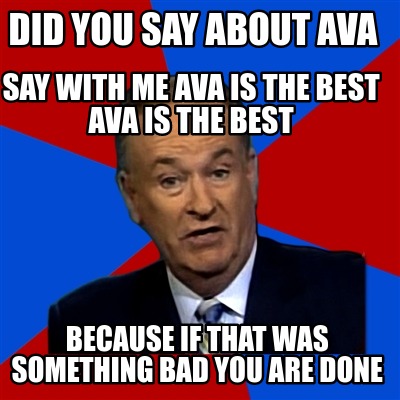 did-you-say-about-ava-because-if-that-was-something-bad-you-are-done-say-with-me