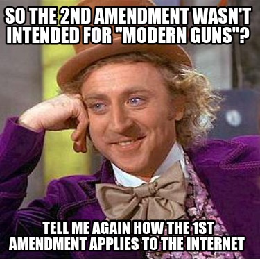 so-the-2nd-amendment-wasnt-intended-for-modern-guns-tell-me-again-how-the-1st-am