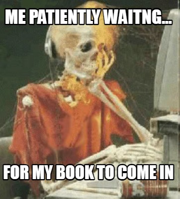 me-patiently-waitng...-for-my-book-to-come-in