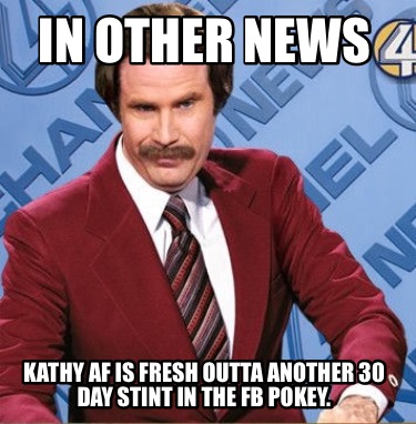 in-other-news-kathy-af-is-fresh-outta-another-30-day-stint-in-the-fb-pokey