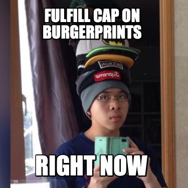 fulfill-cap-on-burgerprints-right-now