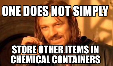 one-does-not-simply-store-other-items-in-chemical-containers