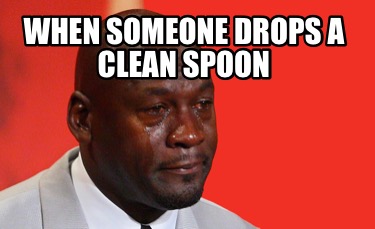 when-someone-drops-a-clean-spoon