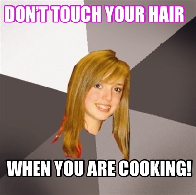 dont-touch-your-hair-when-you-are-cooking0