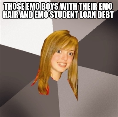 those-emo-boys-with-their-emo-hair-and-emo-student-loan-debt