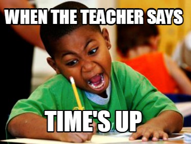 when-the-teacher-says-times-up8