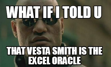 what-if-i-told-u-that-vesta-smith-is-the-excel-oracle