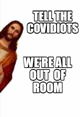 tell-the-covidiots-were-all-out-of-room