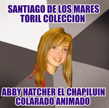 santiago-de-los-mares-toril-coleccion-abby-hatcher-el-chapiluin-colarado-animado125