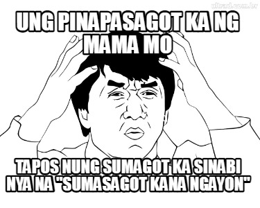 ung-pinapasagot-ka-ng-mama-mo-tapos-nung-sumagot-ka-sinabi-nya-na-sumasagot-kana