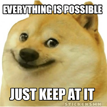 everything-is-possible-just-keep-at-it