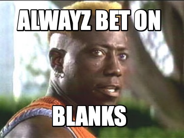 alwayz-bet-on-blanks