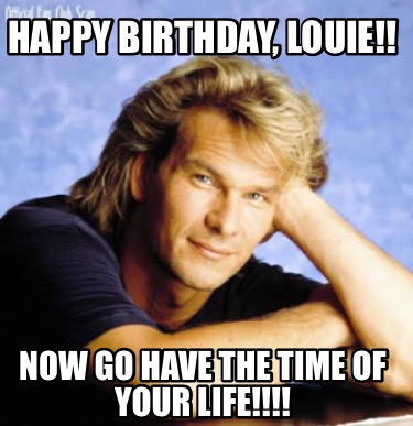 happy-birthday-louie-now-go-have-the-time-of-your-life
