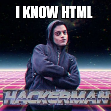 Meme Creator - Funny I KNOW HTML Meme Generator at MemeCreator.org!