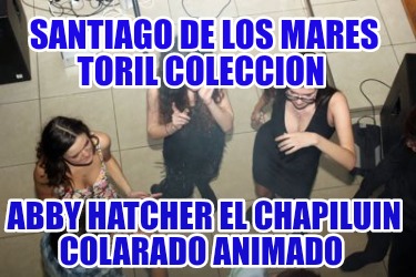 santiago-de-los-mares-toril-coleccion-abby-hatcher-el-chapiluin-colarado-animado3137