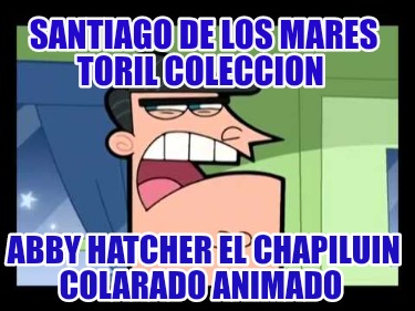 santiago-de-los-mares-toril-coleccion-abby-hatcher-el-chapiluin-colarado-animado0519