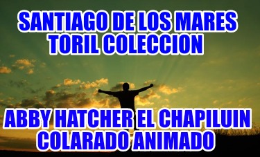 santiago-de-los-mares-toril-coleccion-abby-hatcher-el-chapiluin-colarado-animado396