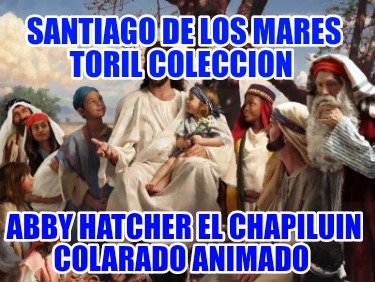 santiago-de-los-mares-toril-coleccion-abby-hatcher-el-chapiluin-colarado-animado465