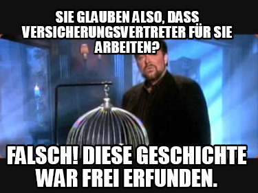 Meme Creator Funny Sie glauben also, dass Versicherungsvertreter für