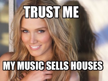 trust-me-my-music-sells-houses