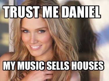 trust-me-daniel-my-music-sells-houses