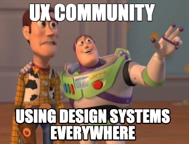 Meme Creator - Funny UX COMMUNITY USING DESIGN SYSTEMS EVERYWHERE Meme ...