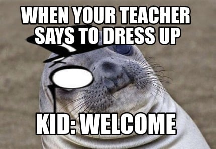 when-your-teacher-says-to-dress-up-kid-welcome