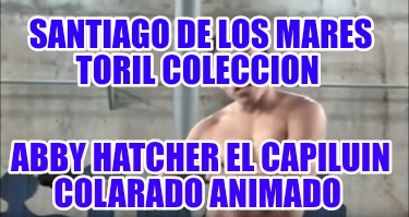 santiago-de-los-mares-toril-coleccion-abby-hatcher-el-capiluin-colarado-animado