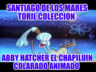 santiago-de-los-mares-toril-coleccion-abby-hatcher-el-chapiluin-colarado-animado7262