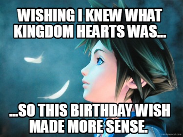 wishing-i-knew-what-kingdom-hearts-was...-...so-this-birthday-wish-made-more-sen