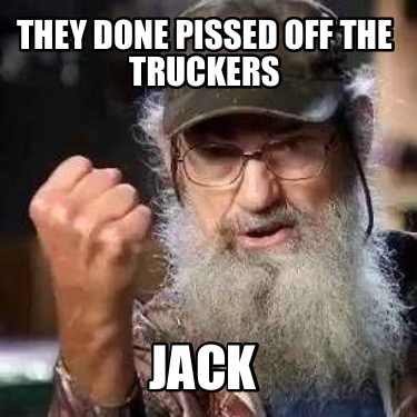 they-done-pissed-off-the-truckers-jack