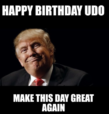 happy-birthday-udo-make-this-day-great-again