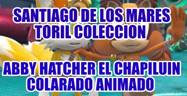santiago-de-los-mares-toril-coleccion-abby-hatcher-el-chapiluin-colarado-animado7971