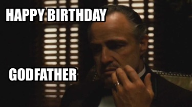Meme Creator - Funny Happy birthday Godfather Meme Generator at