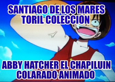 santiago-de-los-mares-toril-coleccion-abby-hatcher-el-chapiluin-colarado-animado3983